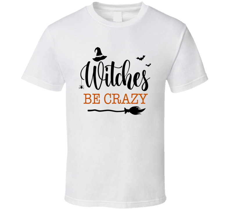 Witches Be Crazy Funny Halloween Tee Cool Fall T-shirt Holiday Novelty T Shirt