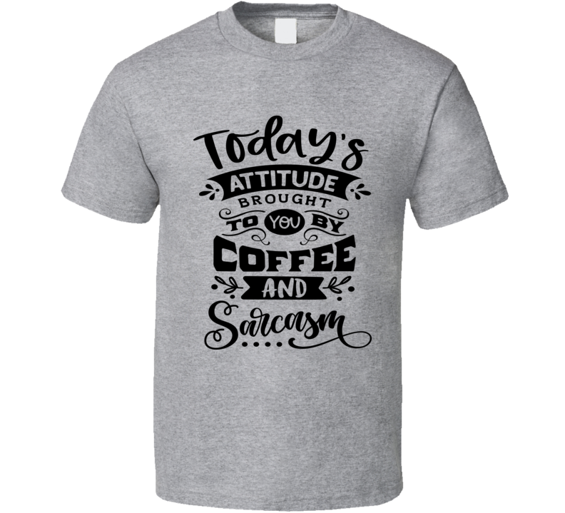 Todays Attitude Tee Funny And Sarcastic Novelty T Shirt