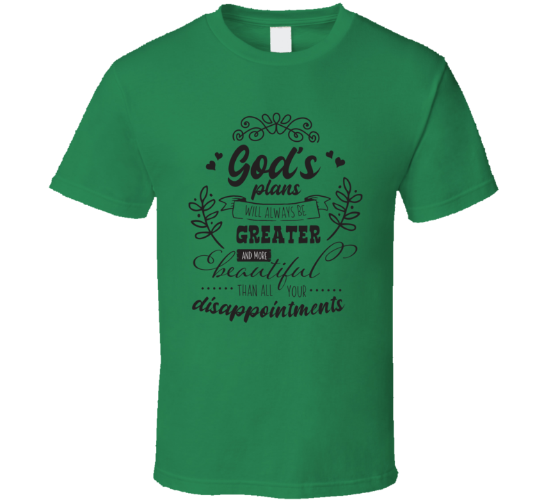 Gods Plans Will Always Be Greater Than Your Disappointments Tee Christian Motivational T Shirt