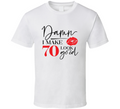 Damn I Make 70 Look Good Tee Funny Milestone Birthday Tshirt Novelty T Shirt