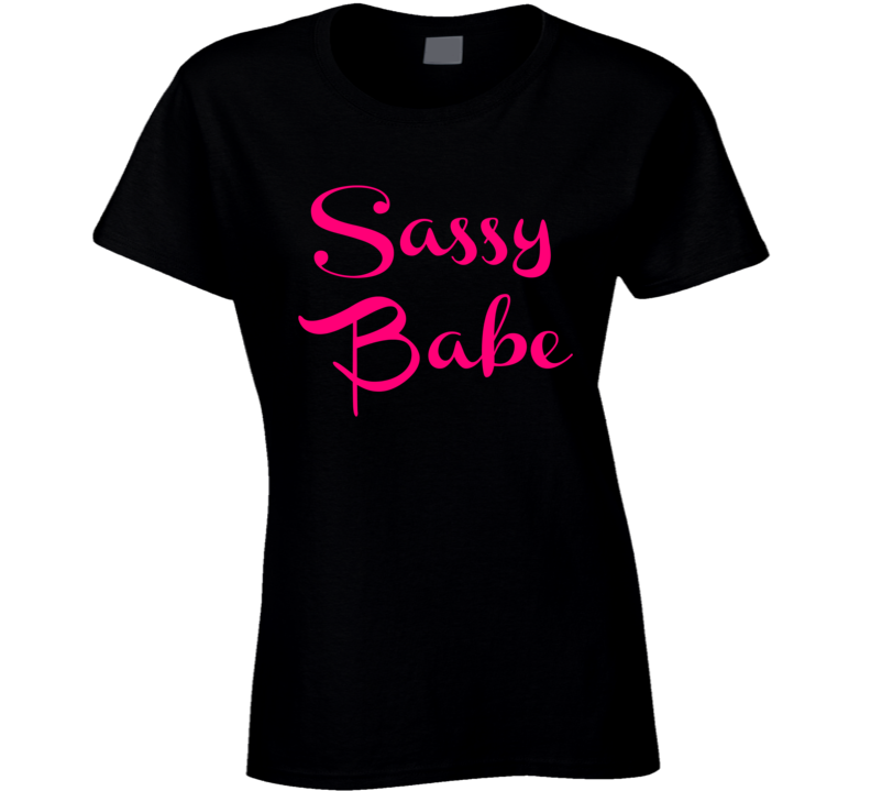 Sassy Babe Womens Fitted T-Shirt Novelty Glam Fashion Sexy Clothing Gift T Shirt