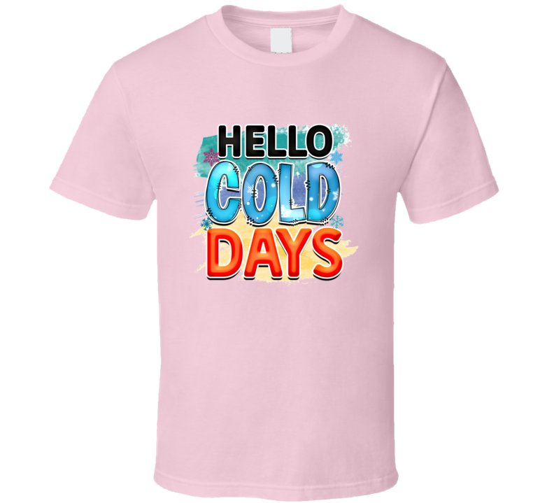 Hello Cold Days Tee Cool Fall T-shirt Winter Season Novelty T Shirt