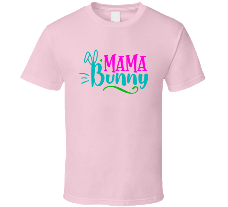 Mama Bunny Tshirt Cute Easter Tee Is A Cool Mom Holiday Gift T Shirt