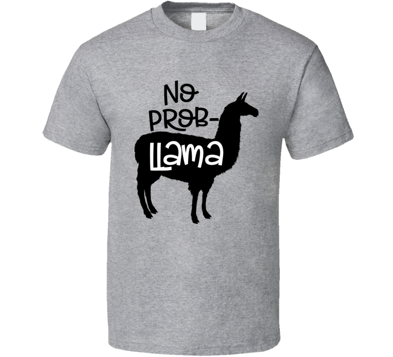 No Probllama Tee Funny And Sarcastic Llama Animal Novelty T Shirt