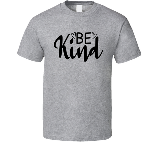 Be Kind Tshirt Very Cool Tee Motivational And Inspirational T Shirt