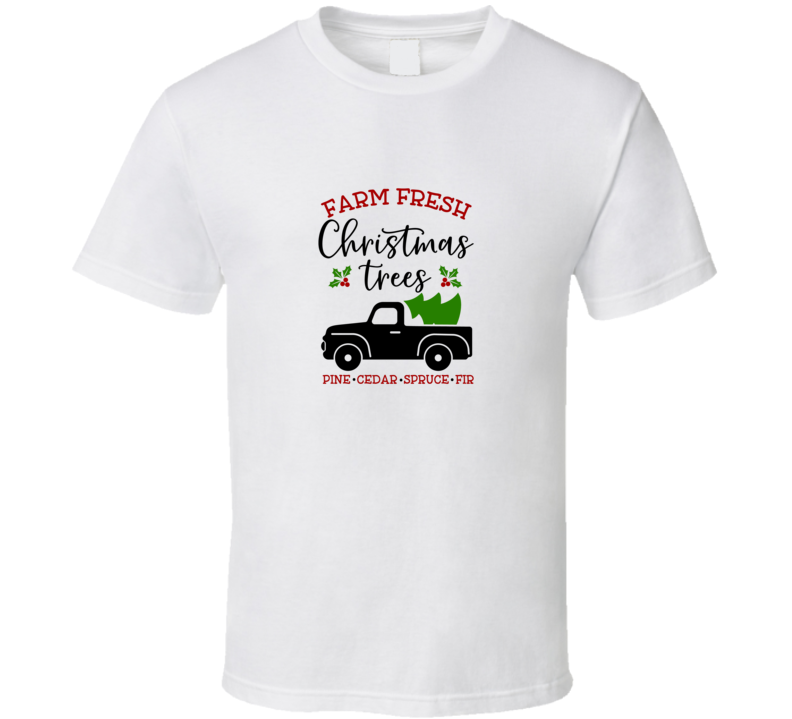 Farm Fresh Christmas Trees Truck Tee Holiday Tshirt Great Yuletide T Shirt