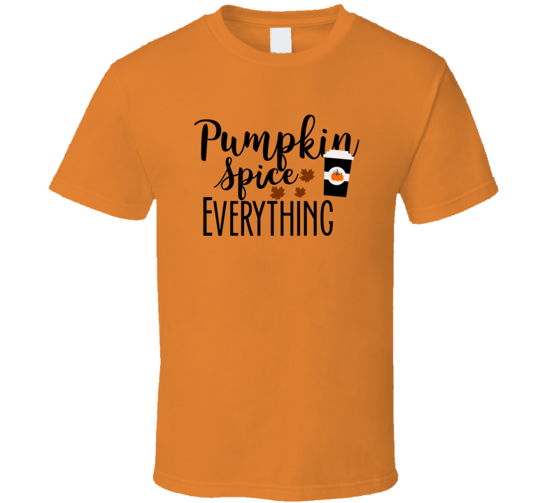 Pumpkin Spice Everything Tee Cool Fall Holiday Novelty T Shirt