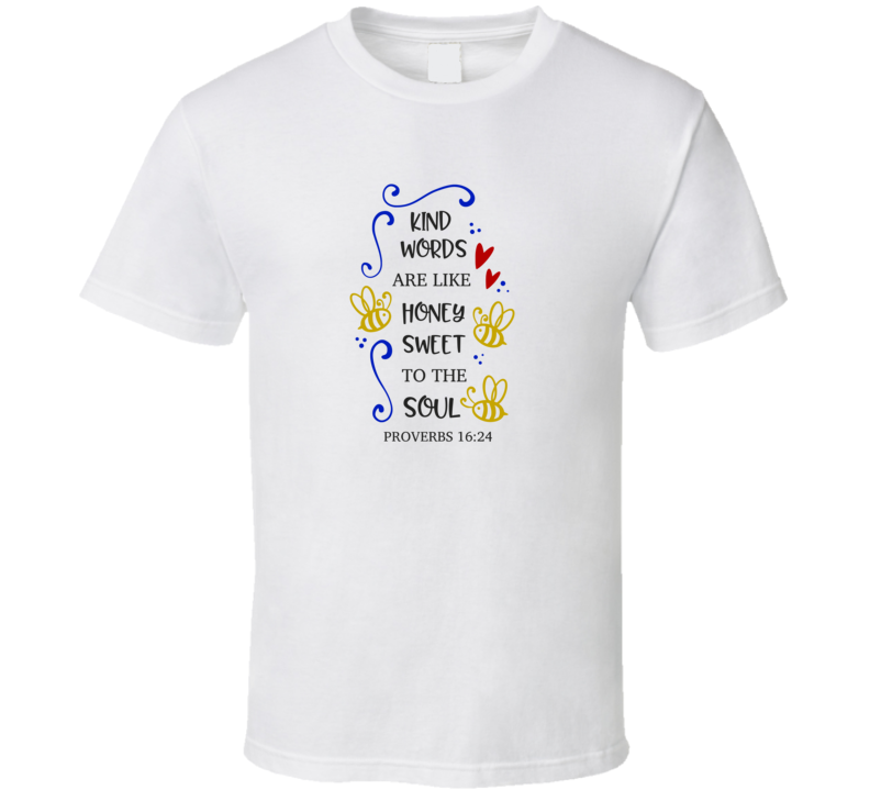 Kind Words Are Like Honey Sweet To The Soul Tee Christian Faith Novelty T Shirt