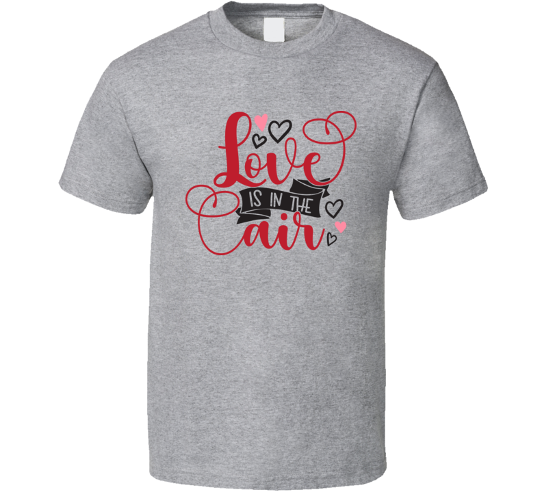 Love Is In The Air Fun Loving Holiday T Loved One T Shirt