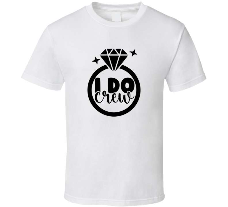 I Do Crew Marriage Tshirt Bridesmaid Groomsman Engagement Wedding Love T Shirt