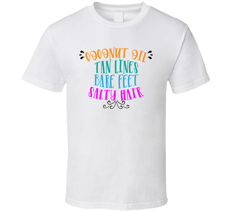 Coconut Oil Tan Lines Bare Feet Salty Hair Tee Novelty Tropical Summertime Beach Lover T Shirt