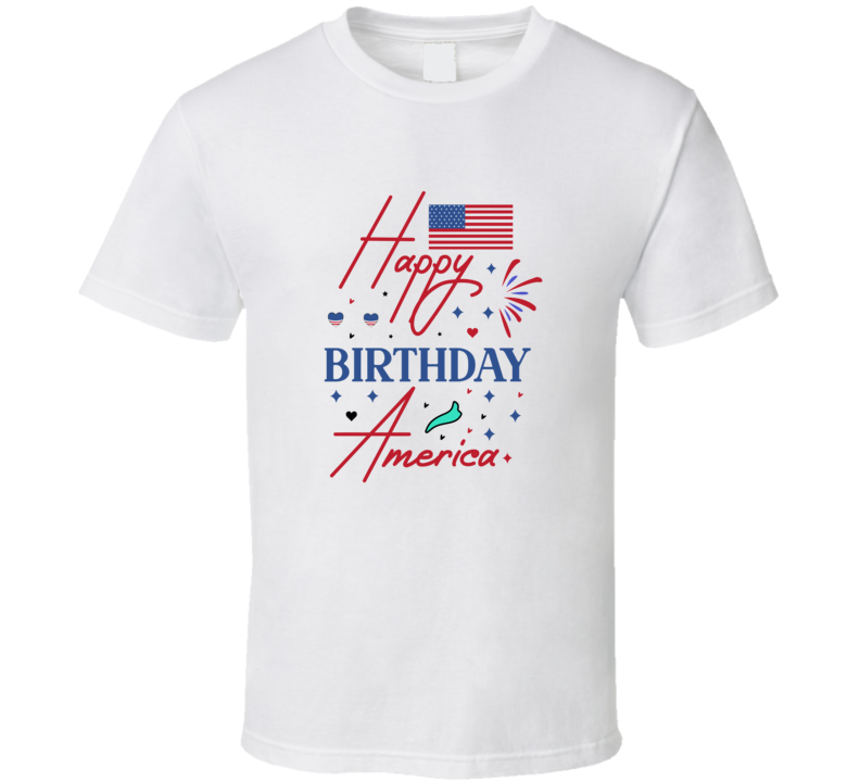 Happy Birthday America Patriotic Tee Usa Pride Tshirt 4th Of July T Shirt