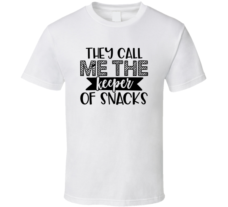 They Call Me The Keeper Of Snacks Tee Funny And Sarcastic Novelty T Shirt
