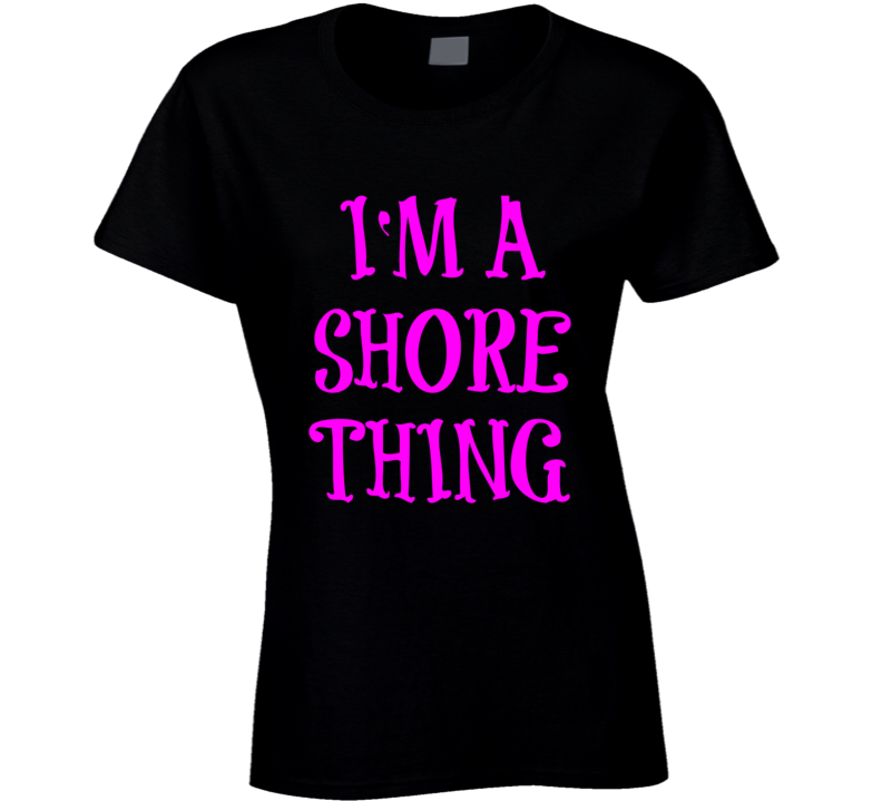 I'm A Shore Thing Ladies Fitted Funny T-Shirt  Novelty Cotton Glam T Shirt New