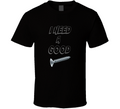 I Need A Good Screw Funny T-Shirt Novelty Fashion Glam Gift Party T Shirt New