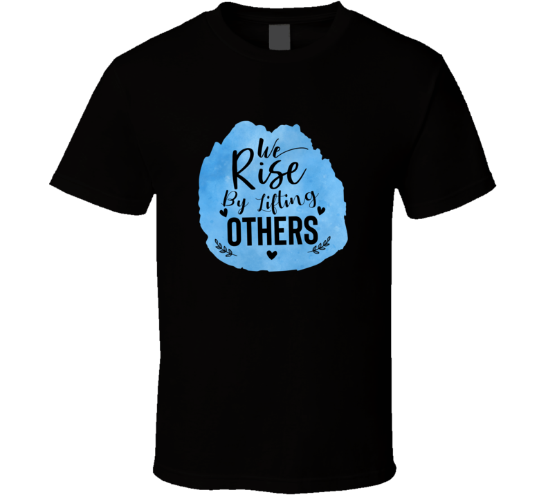 Trendy Tamale We Rise By Lifting Others Tee Novelty Motivational T Shirt