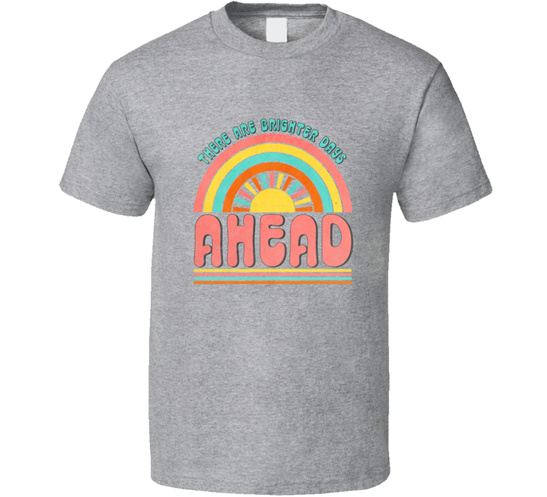 Brighter Days Ahead Tee Cool Summertime T-shirt Summer Season Novelty T Shirt