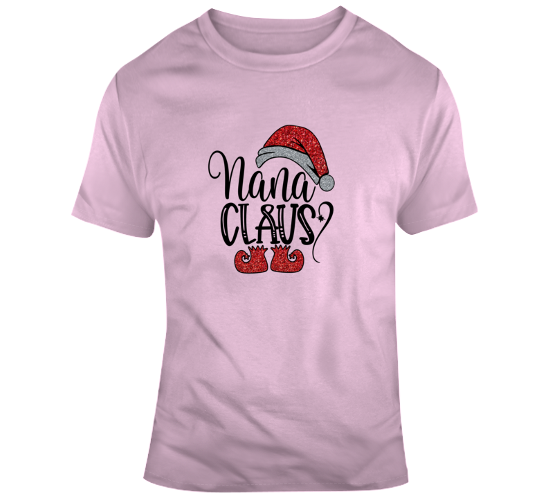 Nana Clause Christmas T-shirt Grandmother Yuletide Holiday Tee Fun Gift T Shirt