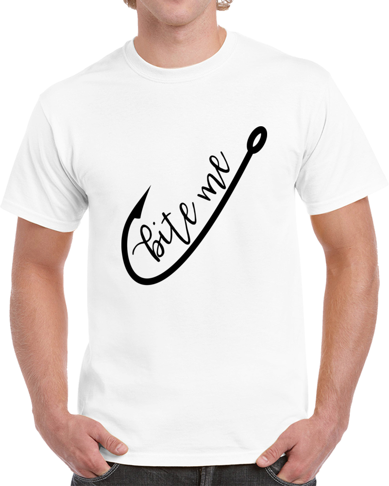 Bite Me Fishing Hook Funny T Shirt Great Gift Tee For Those Who Fish Novelty Top T Shirt