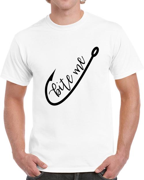 Bite Me Fishing Hook Funny T Shirt Great Gift Tee For Those Who Fish Novelty Top T Shirt