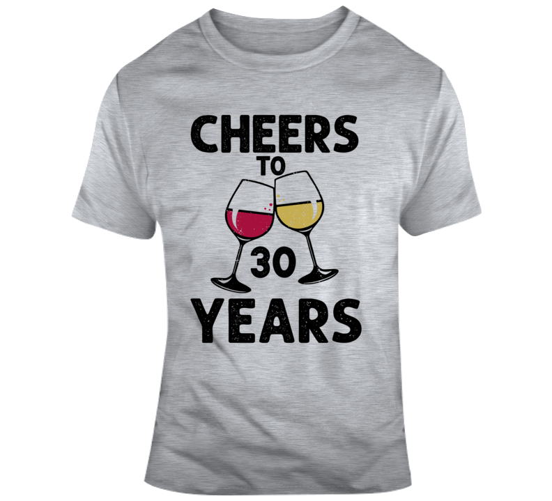 Cheers To 30 Years T Shirt Fun Novelty Wine Glass 30th Birthday T- Gift Tee T Shirt