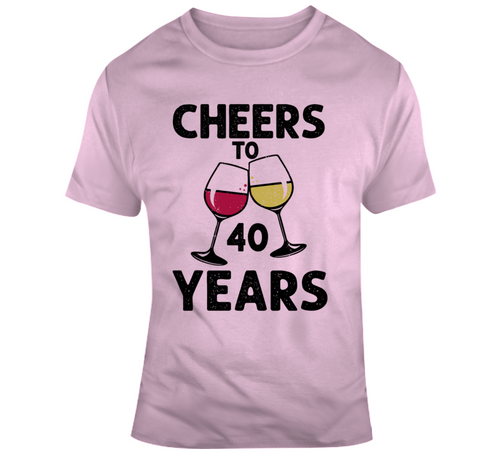 Cheers To 40 Years T Shirt Fun Novelty Wine Glass 40th Birthday T- Gift Tee T Shirt