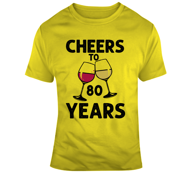 Cheers To 80 Years T Shirt Fun Novelty Wine Glass 80th Birthday T- Gift Tee T Shirt