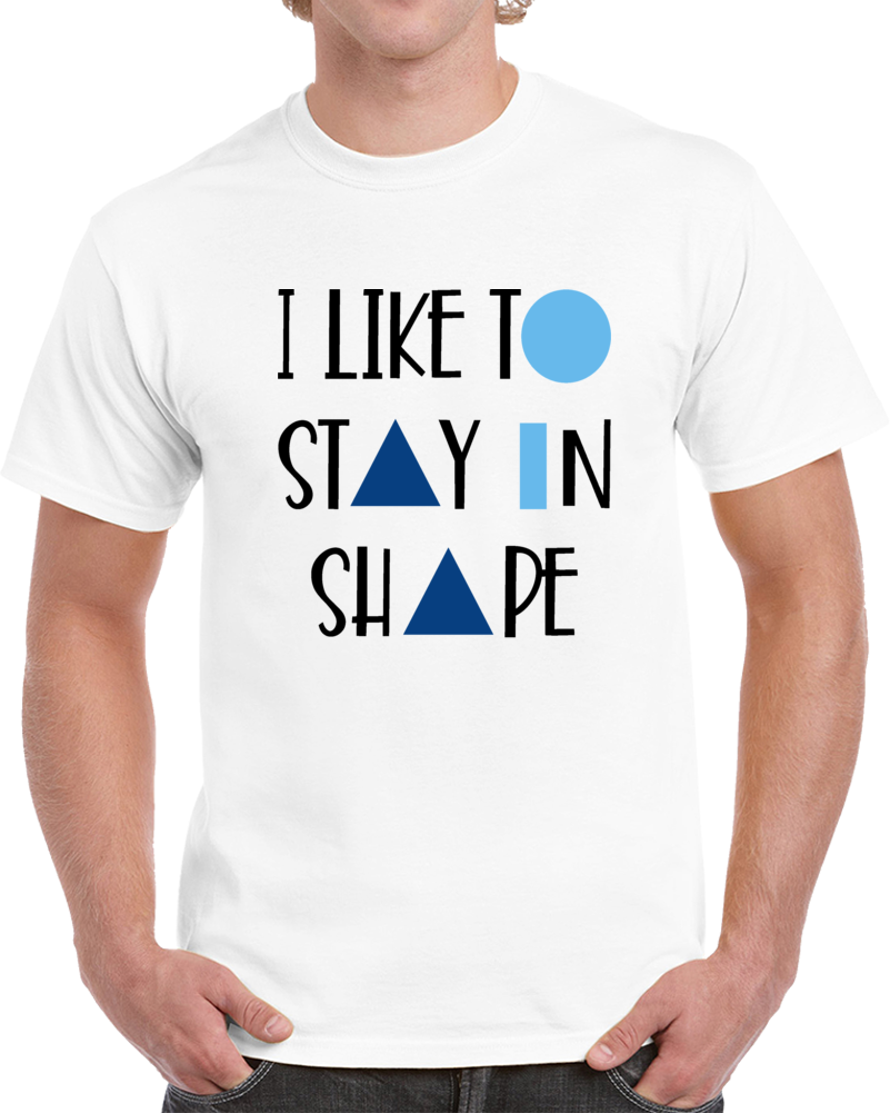 I Like To Stay In Shape Novelty T-shirt A Fun Motivational Workout Tee Gift Top T Shirt