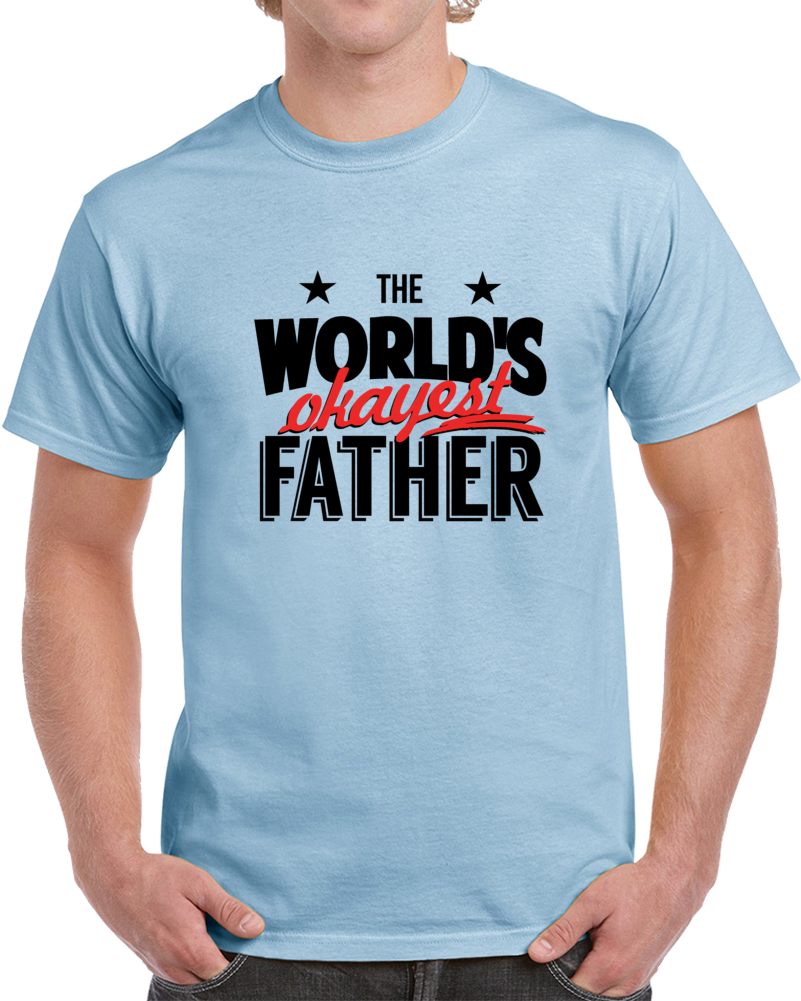 The World's Okayest Father Novelty Tshirt Cool Happy Dad Tee Is A Great Gift T Shirt