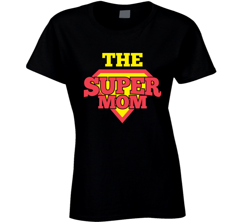 The Super Mom Novelty Tshirt Cool Happy Mother Hero Tee Is A Great Gift Ladies T Shirt