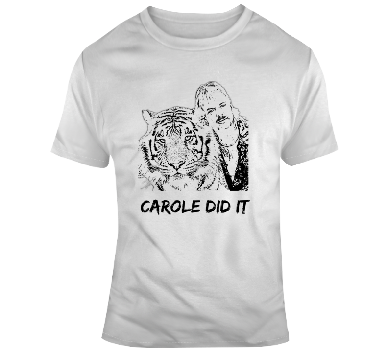 Carole Did It Novelty Tiger King Tshirt Cool Joe Exotic Tee A Funny Gift T Shirt