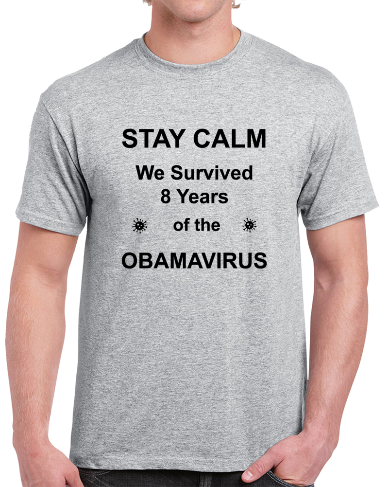 Stay Calm We Survived 8 Years Of The Obamavirus Tee - Funny Political T Shirt
