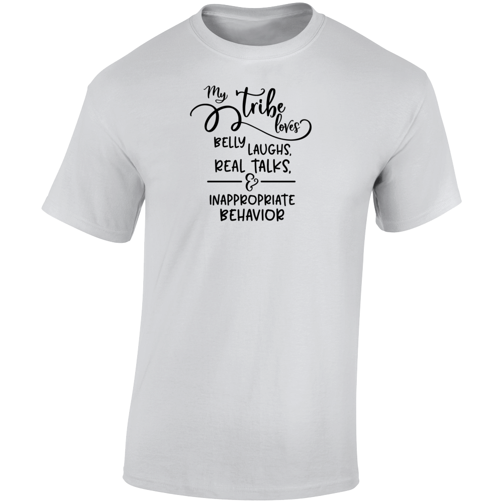 My Tribe Loves Inappropriate Behavior Funny T-Shirt Makes A Cool BFF Gift Tee  T Shirt