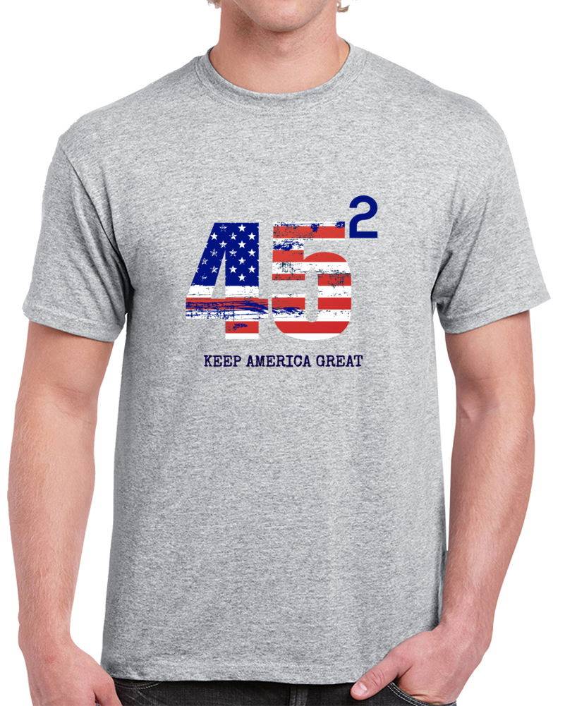 45 Squared Keep America Great T Shirt President Donald Trump Tshirt Political Tee T Shirt