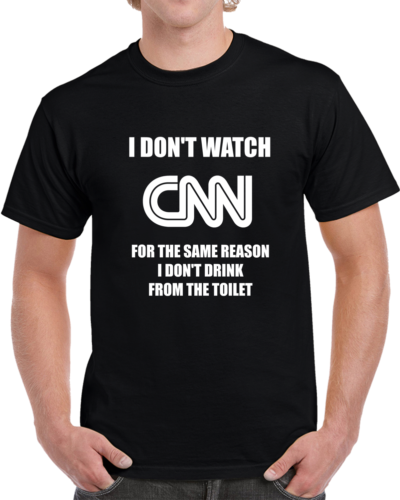 I Don't Watch Cnn Fake News T Shirt Funny Novelty Sarcastic Media Tee Gift T Shirt