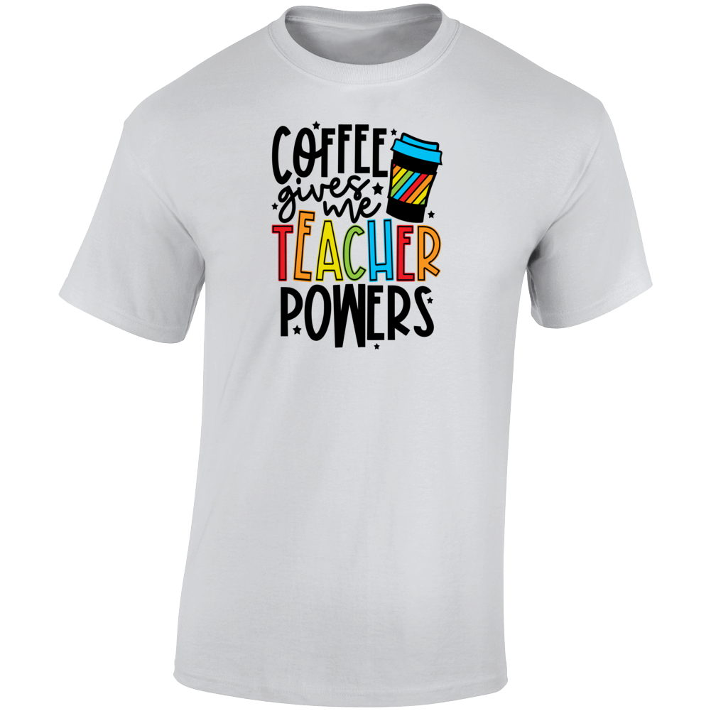Coffee Gives Me Teacher Powers T Shirt Cool Educator Tee Is A Great Gift T Shirt
