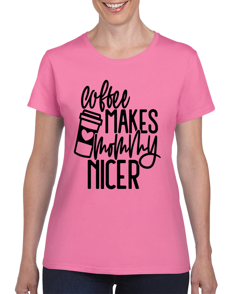 Coffee Makes Mommy Nicer T Shirt Cool Mother Tee Is A Great Gift For Mom Ladies T Shirt