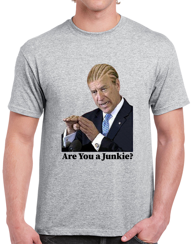 Joe Biden Are You A Junkie Political T Shirt Funny Sleepy Joe Quote Tee T Shirt