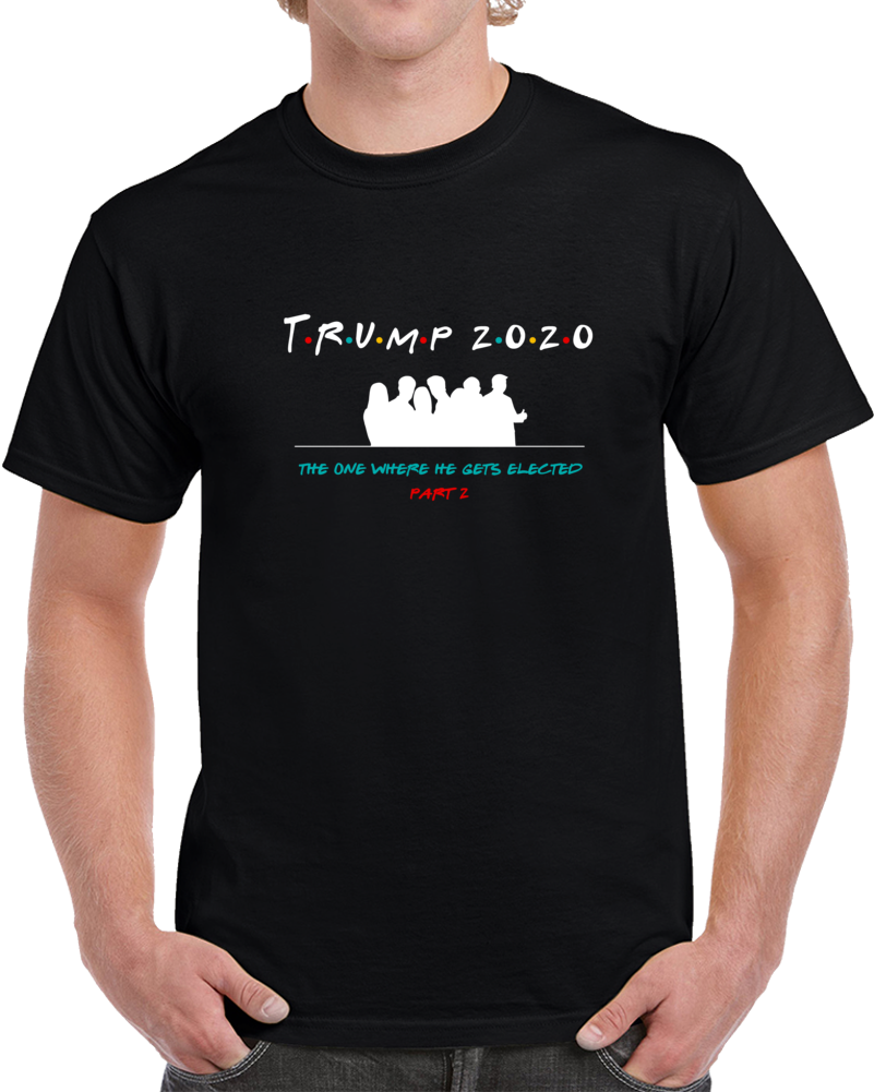 Trump 2020 Friends Theme Keep America Great Tshirt Second Term Election Tee Gift T Shirt