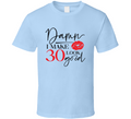 Damn I Make 30 Look Good Tee Funny Milestone Birthday Tshirt Novelty T Shirt