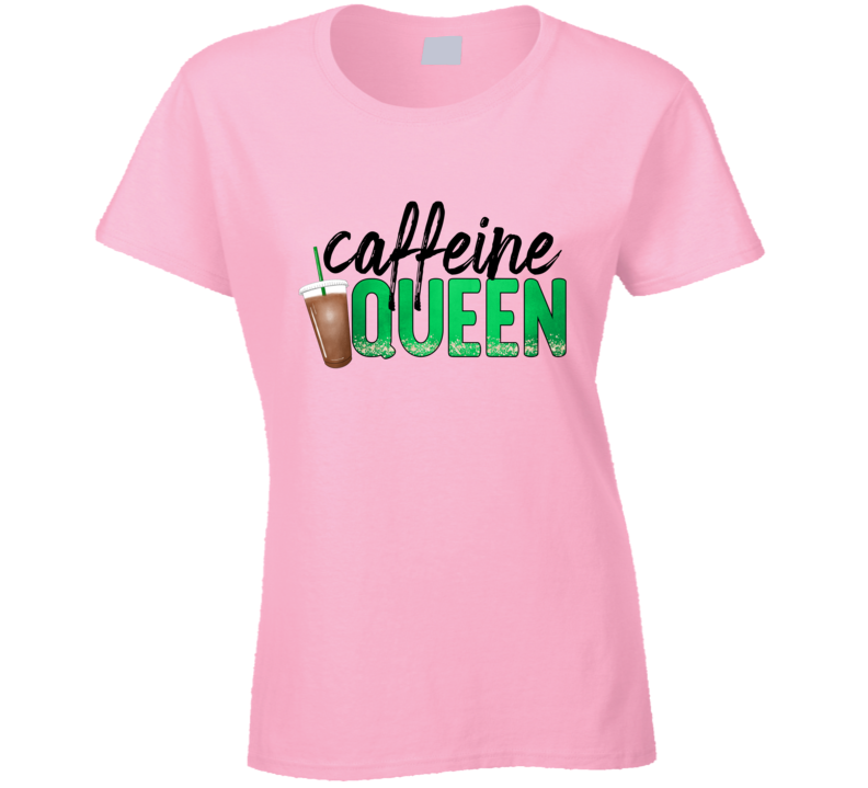 Caffeine Queen Funny T Shirt Cool Womens Tee Is A Great Tshirt For Coffee Lovers Ladies T Shirt