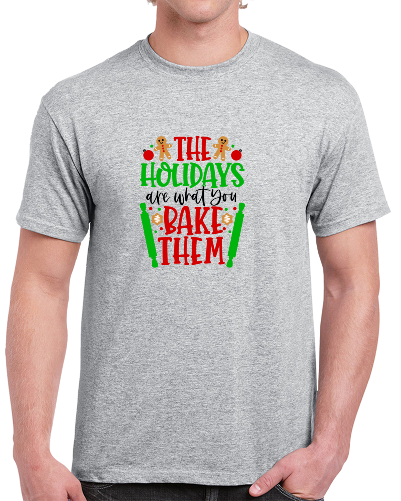 The Holidays Are What You Bake Them T Shirt Unisex Christmas Tee A Great T Shirt