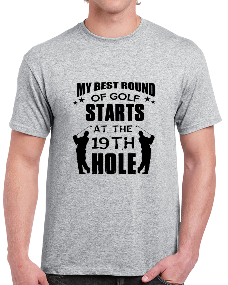 My Best Round Of Golf Starts At 19th Hole Funny T Shirt Cool Golf Tee New T Shirt