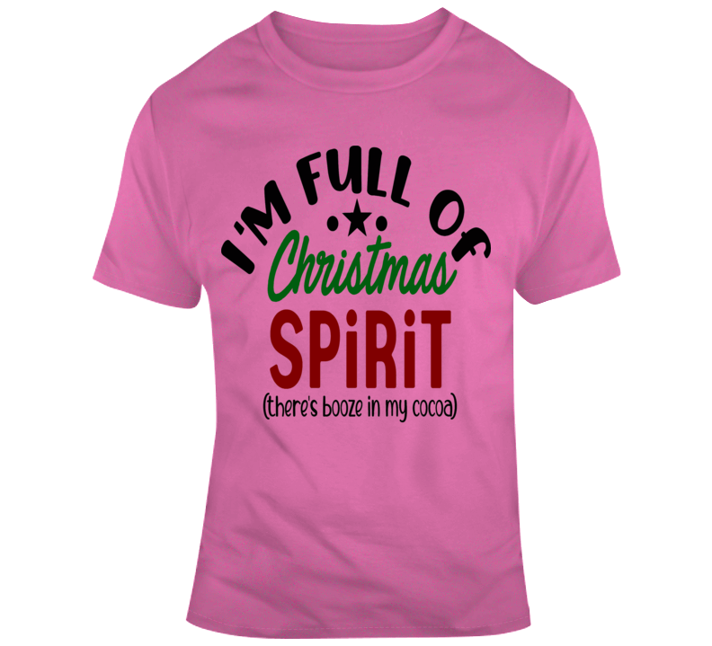 I'm Full Of Christmas Spirt Funny Risque T Shirt Unisex Holidays Tee Cool T Shirt