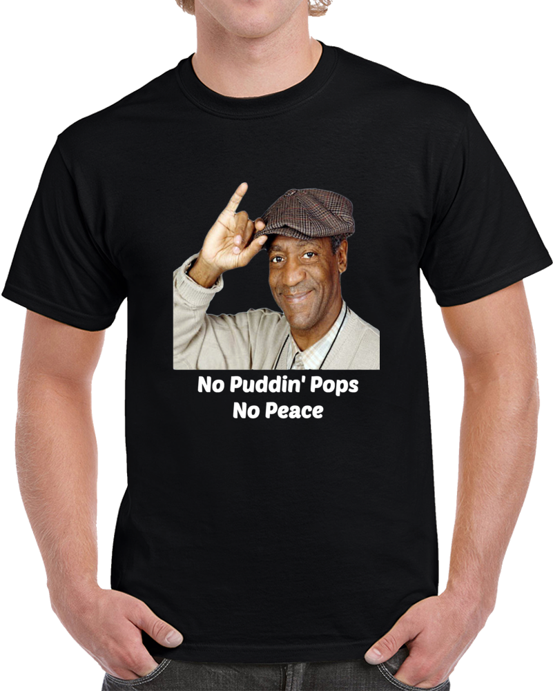 Bill Cosby No Puddin Pops No Peace Funny T Shirt Novelty Party Tshirt Unisex Tee T Shirt