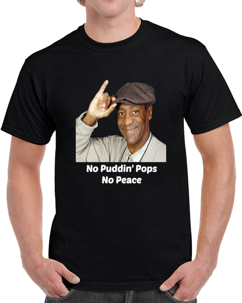 Bill Cosby No Puddin Pops No Peace Funny T Shirt Novelty Party Tshirt Unisex Tee T Shirt