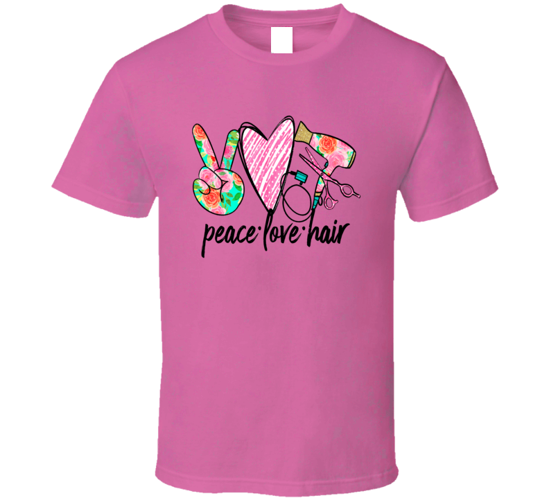 Peace Love Hair T-shirt Cool Hair Stylist T Shirt Cool Unisex Novelty Glam Tee T Shirt