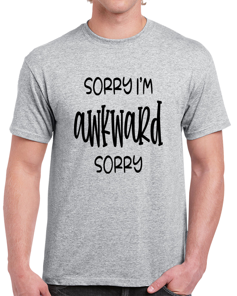 Sorry I'm Awkward Sorry Tee Funny Unisex T Shirt Cool Sarcastic Party T Shirt