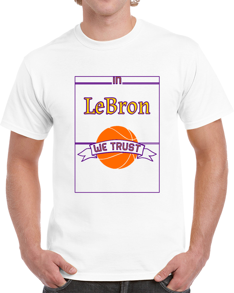 In Lebron We Trust T Shirt Cool Basketball Tee Lakers Star Player James T Shirt
