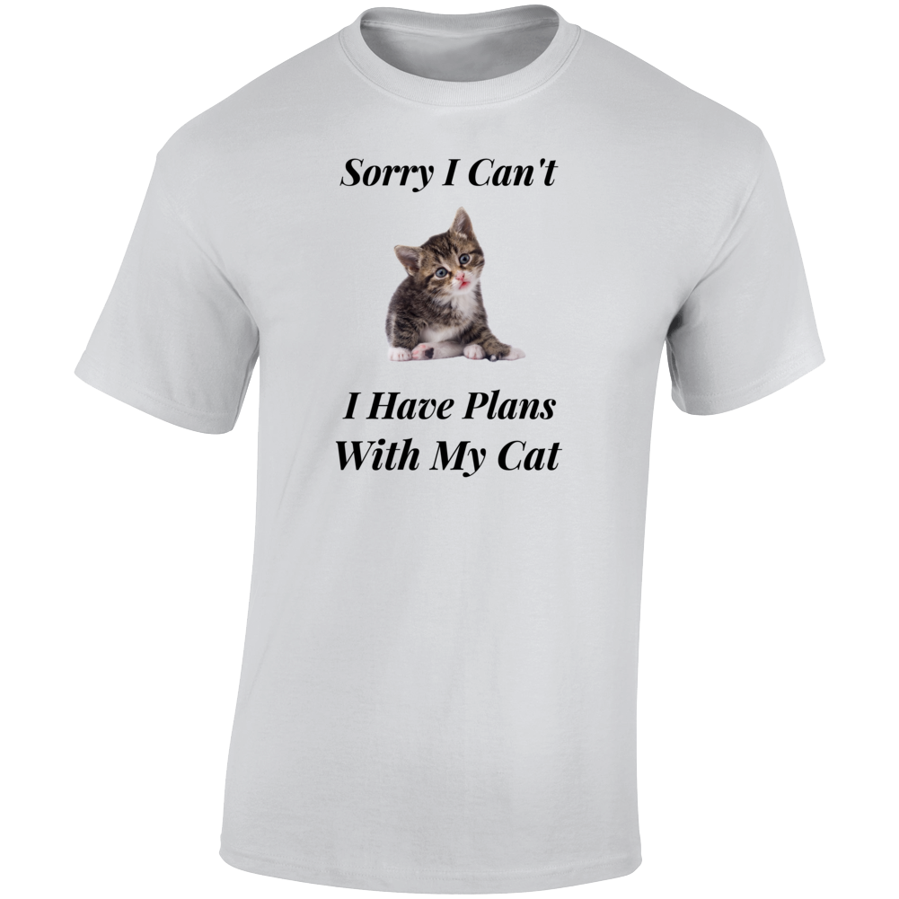 Sorry I Can't I Have Plans With My Cat T-shirt Funny Cat Lover T  Cool Tee T Shirt
